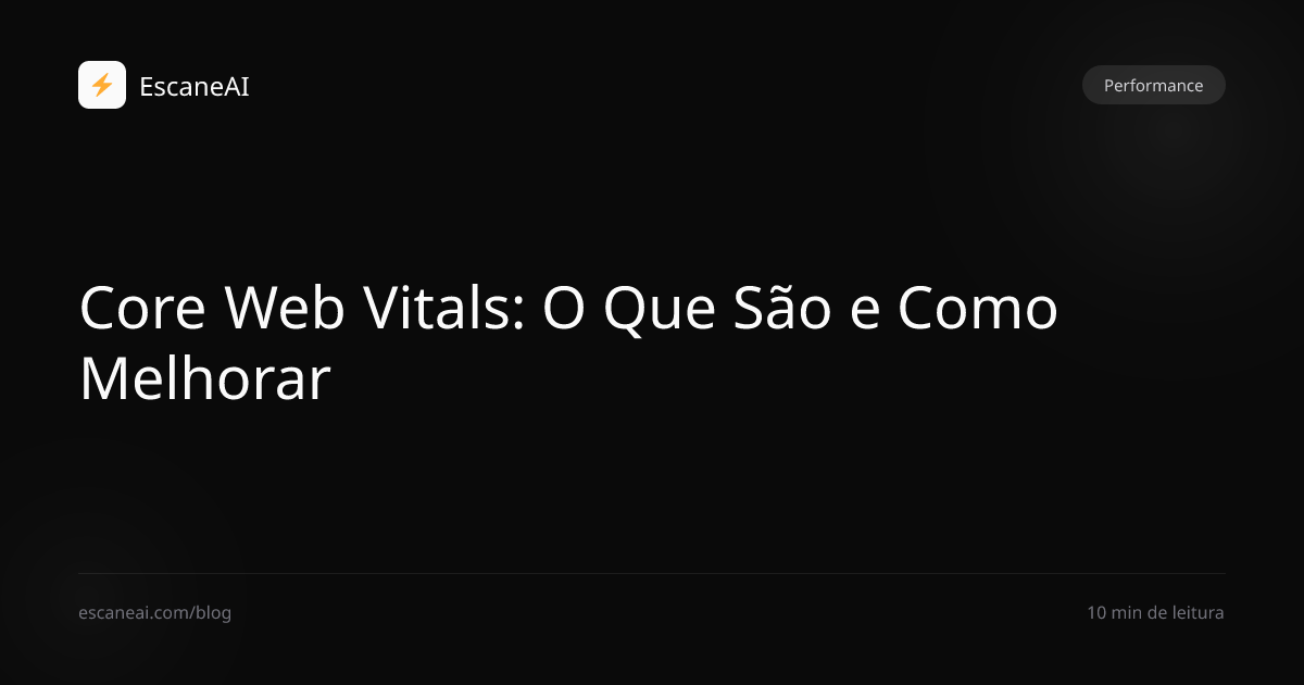 Core Web Vitals: O Que São e Como Melhorar em 2026 | EscaneAI